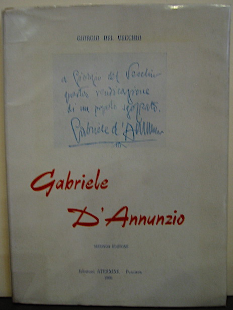 Giorgio Del Vecchio Gabriele D'Annunzio. Con discorso introduttivo di Ernesto Eula. Seconda edizione 1980 Pescara Edizioni Aternine